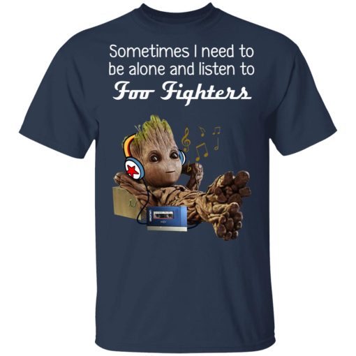 Groot Sometimes I Need To Be Alone And Listen To Foo Fighters T-Shirts, Hoodies, Long Sleeve 7