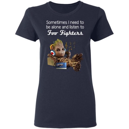 Groot Sometimes I Need To Be Alone And Listen To Foo Fighters T-Shirts, Hoodies, Long Sleeve 13
