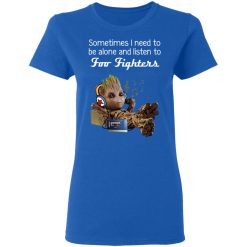 Groot Sometimes I Need To Be Alone And Listen To Foo Fighters T-Shirts, Hoodies, Long Sleeve 39
