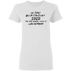 My 33rd Birthday 2020 The One Where I Was In Lockdown T-Shirts, Hoodies, Long Sleeve 31