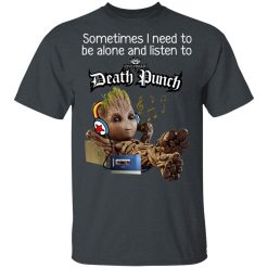 Groot Sometimes I Need To Be Alone And Listen To Five Finger Death Punch T-Shirts, Hoodies, Long Sleeve 28