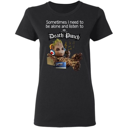 Groot Sometimes I Need To Be Alone And Listen To Five Finger Death Punch T-Shirts, Hoodies, Long Sleeve 9