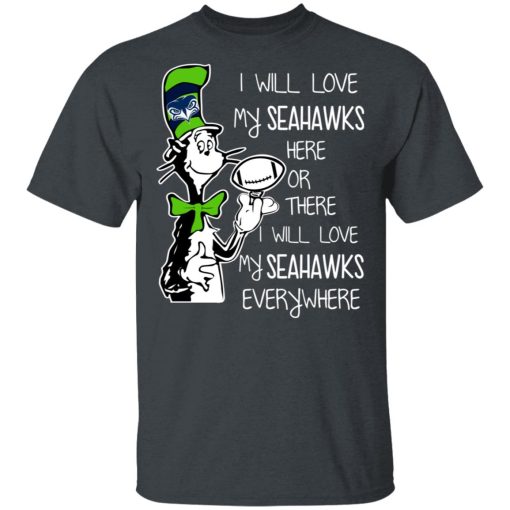 Seattle Seahawks I Will Love Seahawks Here Or There I Will Love My Seahawks Everywhere T-Shirts, Hoodies, Long Sleeve 3
