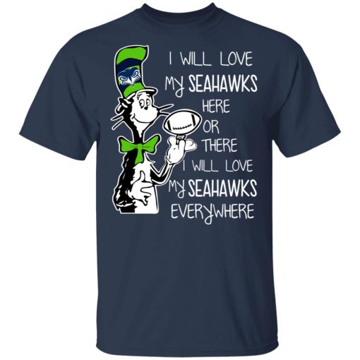 Seattle Seahawks I Will Love Seahawks Here Or There I Will Love My Seahawks Everywhere T-Shirts, Hoodies, Long Sleeve 5