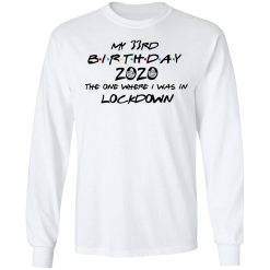 My 33rd Birthday 2020 The One Where I Was In Lockdown T-Shirts, Hoodies, Long Sleeve 37