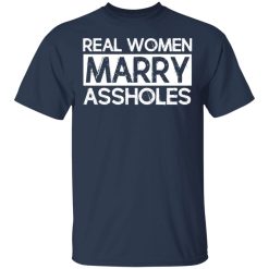 Real Women Marry Assholes T-Shirts, Hoodies, Long Sleeve 29