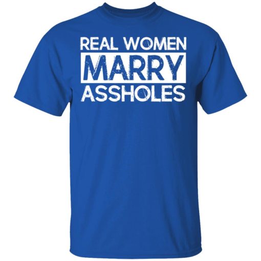 Real Women Marry Assholes T-Shirts, Hoodies, Long Sleeve 7