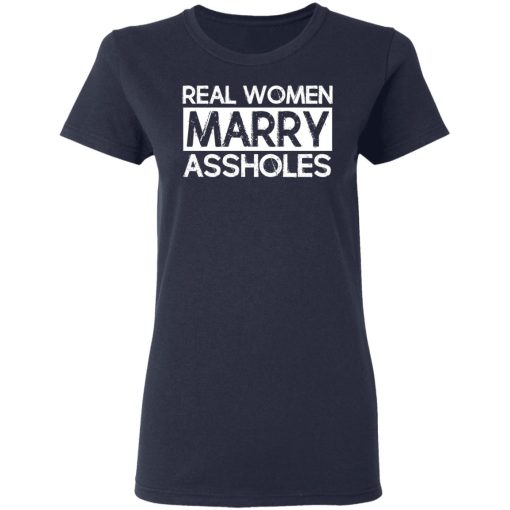 Real Women Marry Assholes T-Shirts, Hoodies, Long Sleeve 14