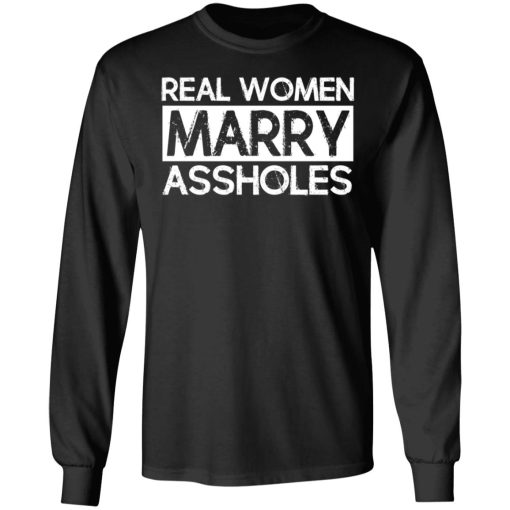 Real Women Marry Assholes T-Shirts, Hoodies, Long Sleeve 18