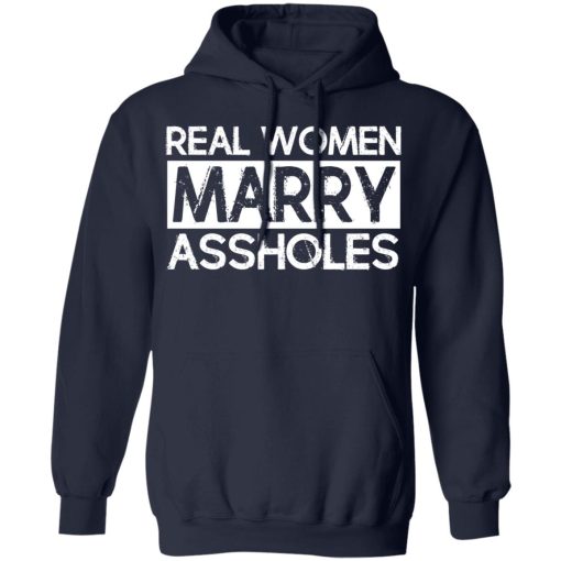 Real Women Marry Assholes T-Shirts, Hoodies, Long Sleeve 22