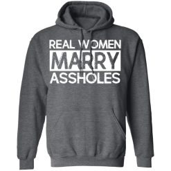 Real Women Marry Assholes T-Shirts, Hoodies, Long Sleeve 48