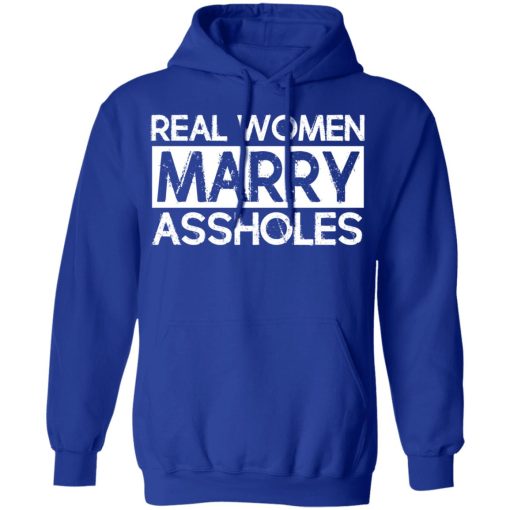 Real Women Marry Assholes T-Shirts, Hoodies, Long Sleeve 26