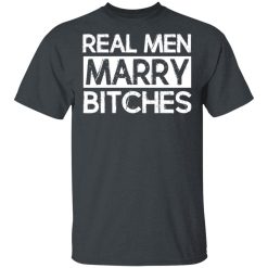 Real Men Marry Bitches T-Shirts, Hoodies, Long Sleeve 27