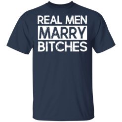 Real Men Marry Bitches T-Shirts, Hoodies, Long Sleeve 29