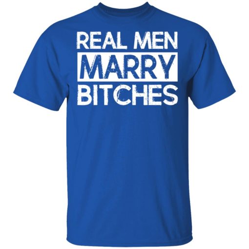 Real Men Marry Bitches T-Shirts, Hoodies, Long Sleeve 7