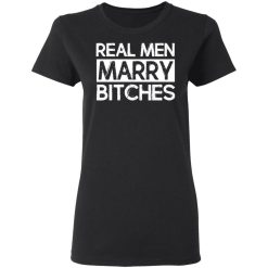 Real Men Marry Bitches T-Shirts, Hoodies, Long Sleeve 33