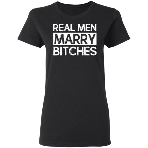 Real Men Marry Bitches T-Shirts, Hoodies, Long Sleeve 9