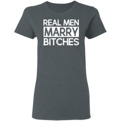 Real Men Marry Bitches T-Shirts, Hoodies, Long Sleeve 36