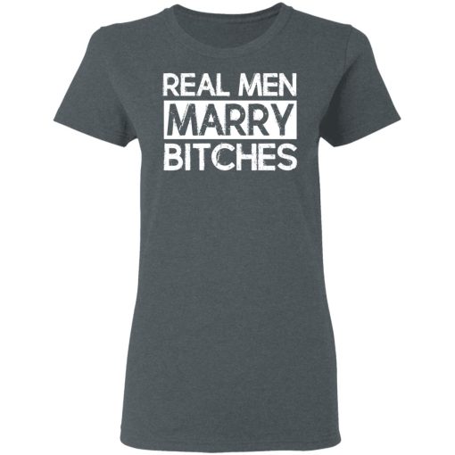 Real Men Marry Bitches T-Shirts, Hoodies, Long Sleeve 11