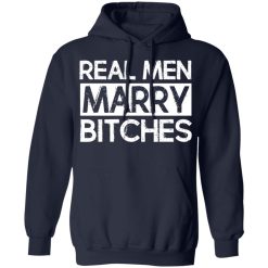 Real Men Marry Bitches T-Shirts, Hoodies, Long Sleeve 45