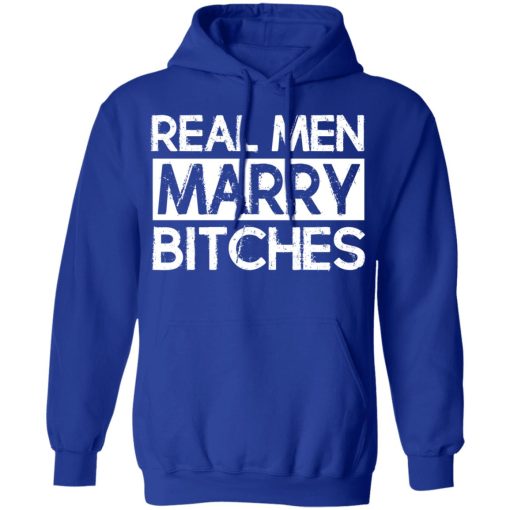 Real Men Marry Bitches T-Shirts, Hoodies, Long Sleeve 25