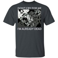 The Simpsons Don’t Cry For Me I’m Already Dead T-Shirts, Hoodies, Long Sleeve 27