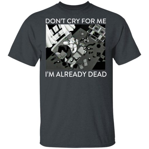 The Simpsons Don’t Cry For Me I’m Already Dead T-Shirts, Hoodies, Long Sleeve 3
