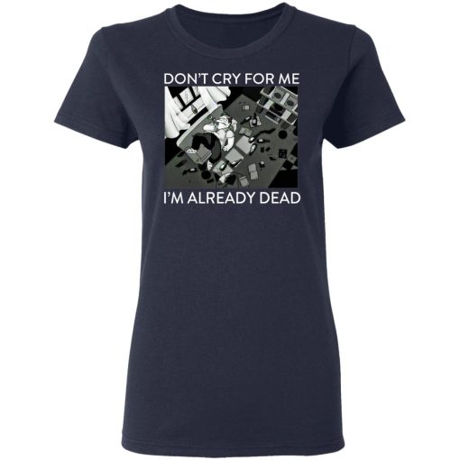 The Simpsons Don’t Cry For Me I’m Already Dead T-Shirts, Hoodies, Long Sleeve 13