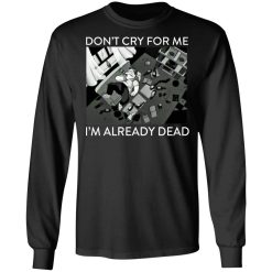The Simpsons Don’t Cry For Me I’m Already Dead T-Shirts, Hoodies, Long Sleeve 41
