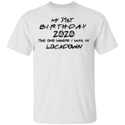 My 31st Birthday 2020 The One Where I Was In Lockdown T-Shirts, Hoodies, Long Sleeve 25
