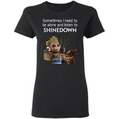 Groot Sometimes I Need To Be Alone And Listen To Shinedown T-Shirts, Hoodies, Long Sleeve 33
