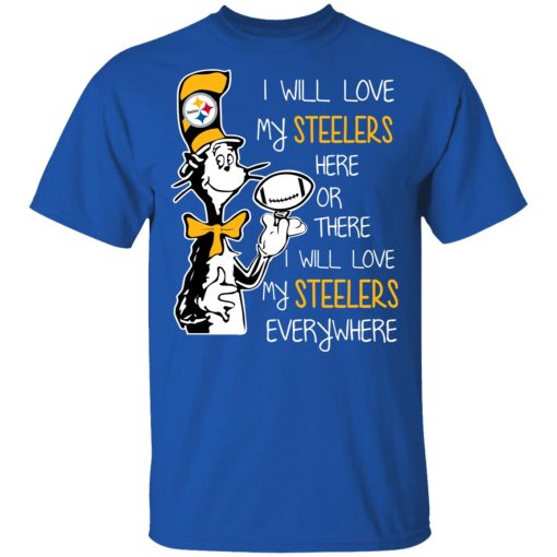 Pittsburgh Steelers I Will Love Steelers Here Or There I Will Love My Steelers Everywhere T-Shirts, Hoodies, Long Sleeve 7