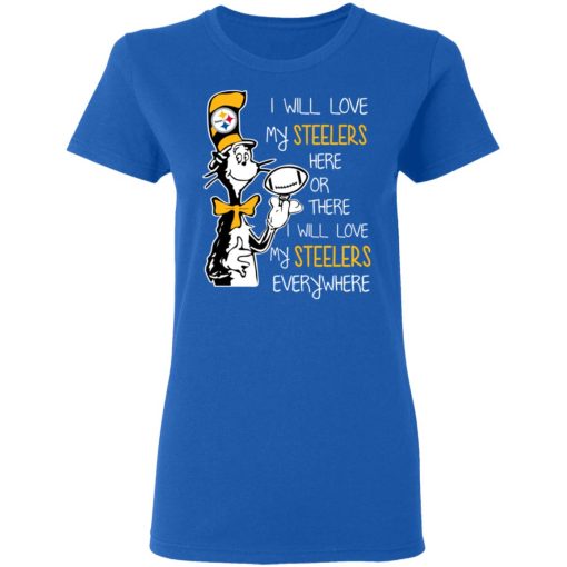 Pittsburgh Steelers I Will Love Steelers Here Or There I Will Love My Steelers Everywhere T-Shirts, Hoodies, Long Sleeve 15