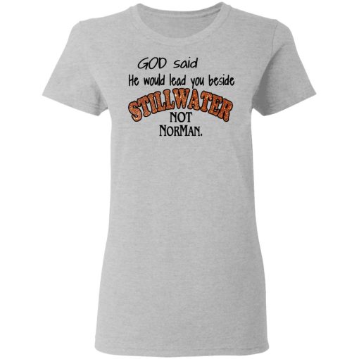 God Said He Would Lead You Beside Still Water Not Norman T-Shirts, Hoodies, Long Sleeve 11