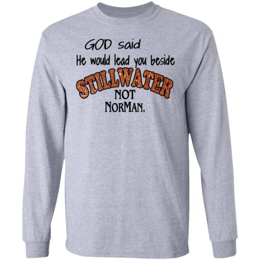 God Said He Would Lead You Beside Still Water Not Norman T-Shirts, Hoodies, Long Sleeve 13