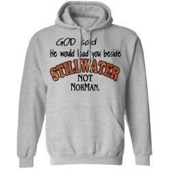 God Said He Would Lead You Beside Still Water Not Norman T-Shirts, Hoodies, Long Sleeve 41