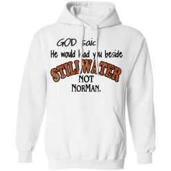 God Said He Would Lead You Beside Still Water Not Norman T-Shirts, Hoodies, Long Sleeve 43