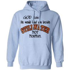 God Said He Would Lead You Beside Still Water Not Norman T-Shirts, Hoodies, Long Sleeve 45
