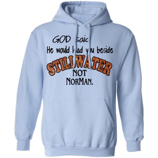 God Said He Would Lead You Beside Still Water Not Norman T-Shirts, Hoodies, Long Sleeve 23