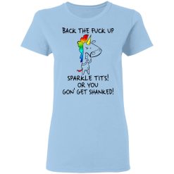 Unicorn Back The Fuck Up Sparkle Tits Or You Gon’ Get Shanked T-Shirts, Hoodies, Long Sleeve 29