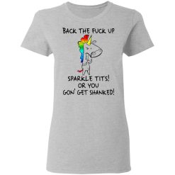 Unicorn Back The Fuck Up Sparkle Tits Or You Gon’ Get Shanked T-Shirts, Hoodies, Long Sleeve 33