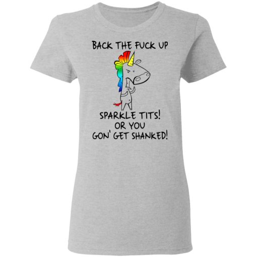 Unicorn Back The Fuck Up Sparkle Tits Or You Gon’ Get Shanked T-Shirts, Hoodies, Long Sleeve 11