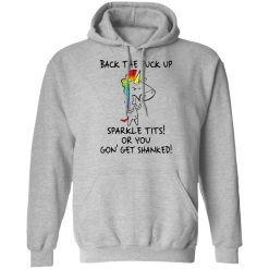 Unicorn Back The Fuck Up Sparkle Tits Or You Gon’ Get Shanked T-Shirts, Hoodies, Long Sleeve 41