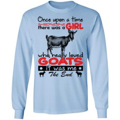 Once Upon A Time There Was A Girl Who Really Loved Goats T-Shirts, Hoodies, Long Sleeve 39