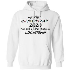 My 31st Birthday 2020 The One Where I Was In Lockdown T-Shirts, Hoodies, Long Sleeve 43
