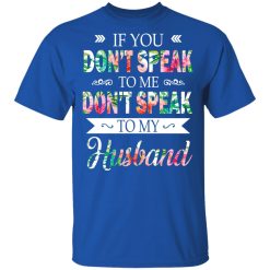 If You Don’t Speak To Me Don’t Speak To My Husband T-Shirts, Hoodies, Long Sleeve 31