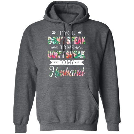 If You Don’t Speak To Me Don’t Speak To My Husband T-Shirts, Hoodies, Long Sleeve 23