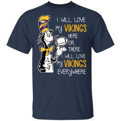 Minnesota Vikings I Will Love Vikings Here Or There I Will Love My Vikings Everywhere T-Shirts, Hoodies, Long Sleeve 29