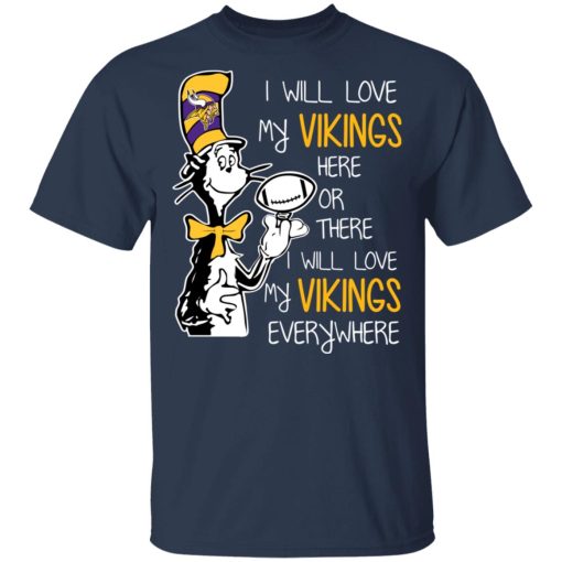 Minnesota Vikings I Will Love Vikings Here Or There I Will Love My Vikings Everywhere T-Shirts, Hoodies, Long Sleeve 5