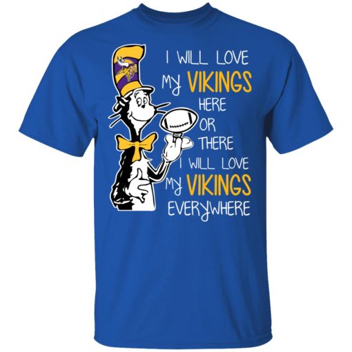 Minnesota Vikings I Will Love Vikings Here Or There I Will Love My Vikings Everywhere T-Shirts, Hoodies, Long Sleeve 7